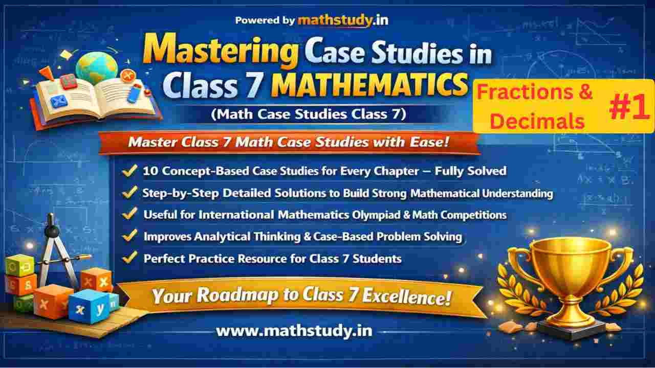Fractions and Decimals Class 7 Case Study Questions with Answers