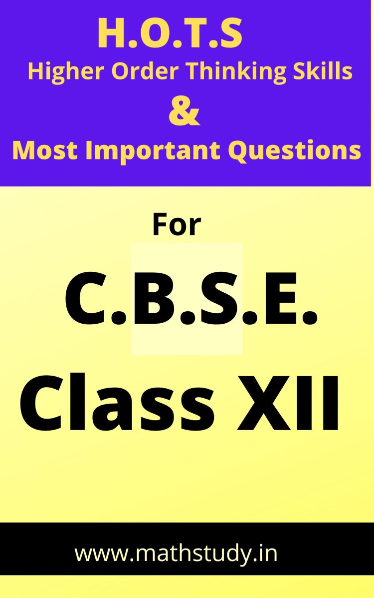 HOTS & IMPORTANT QUESTIONS MATHEMATICS CLASS 12 CBSE