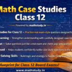 Math Case Studies Class 12 | Important Case Study Questions with Solutions for CBSE