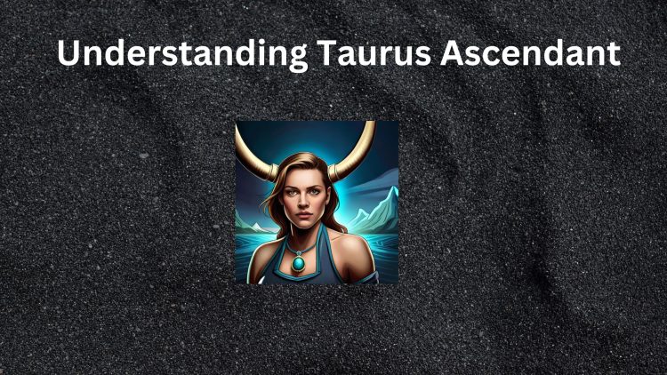 Understanding Taurus Ascendant